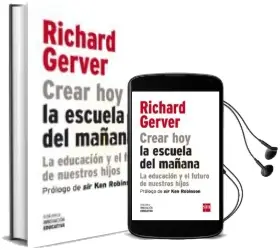 Descargar AudioLibro Crear hoy la Escuela del Mañana: La Educacion y el Futuro de Nues Tros Hijos de Richard Gerber año 2012