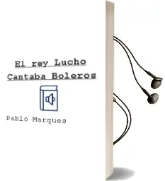 Descargar AudioLibro El rey Lucho Cantaba Boleros de Pablo Marqués año 2013
