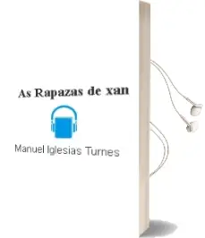 Descargar AudioLibro As Rapazas de xan de Manuel Iglesias Turnes año 2013
