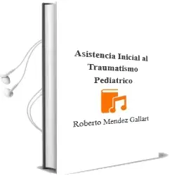 Descargar AudioLibro Asistencia Inicial al Traumatismo Pediatrico de Roberto Méndez Gallart año 2013