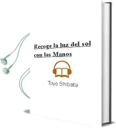 Descargar AudioLibro Recoge la luz del sol con las Manos de Toyo Shibata año 2013