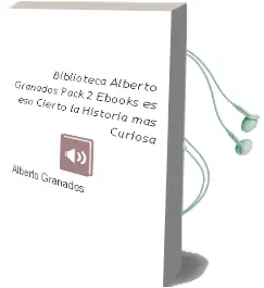 Descargar AudioLibro Biblioteca Alberto Granados (Pack 2 Ebooks) es eso Cierto + la Historia más Curiosa de Alberto Granados año 2013