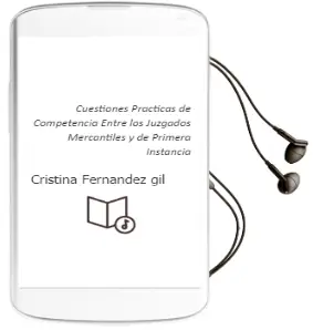 Descargar AudioLibro Cuestiones Prácticas de Competencia Entre los Juzgados Mercantiles y de Primera Instancia de Cristina Fernández Gil año 2013