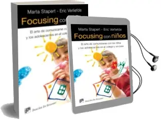 Descargar AudioLibro Focusing con Niños: El Arte de Comunicarse con los Niños y los ad Olescentes en el Colegio y en Casa de Marta Starpert año 2013