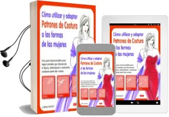 Descargar AudioLibro Cómo Utilizar y Adaptar Patrones de Costura a las Formas de las m Ujeres de Lorna Knight año 2013