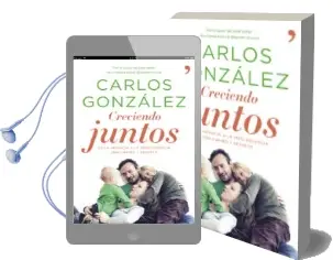 Descargar AudioLibro Creciendo Juntos. de la Infancia a la Adolescencia con Cariño y r Espeto de Carlos Gonzalez año 2013