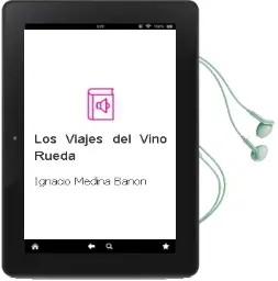 Descargar AudioLibro Los Viajes del Vino. Rueda de Ignacio Medina Bañón año 2013