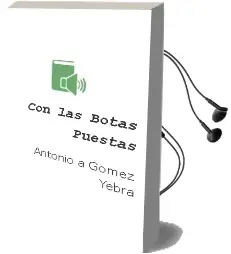 Descargar AudioLibro Con las Botas Puestas de Antonio A. Gómez Yebra año 2013