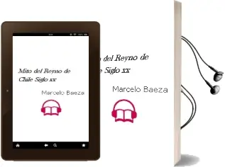 Descargar AudioLibro Mito del Reyno de Chile Siglo xx de Marcelo Baeza año 2013