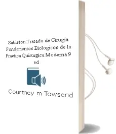 Descargar AudioLibro Sabiston Tratado de Cirugia . Fundamentos Biologicos de la Practica Quirurgica Moderna, 9ª ed. de Courtney M. Towsend año 2013