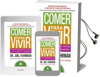 Descargar AudioLibro Comer para Vivir: El Prodigioso Programa Nutricional para Mejorar la Salud y Adelgazar Rapida y Permanentemente de Joel Fuhrman año 2013