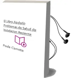 Descargar AudioLibro El Libro Azulado. Problemas de Salud de Instalacion Reciente de Paula Carrete año 2013