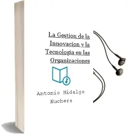 Descargar AudioLibro La Gestión de la Innovación y la Tecnología en las Organizaciones de Antonio Hidalgo Nuchera año 2013