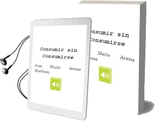 Descargar AudioLibro Consumir sin Consumirse de José María Arana Martínez año 2013