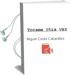 Descargar AudioLibro Tócame Otra vez de Miguel Costa Cabanillas año 2013
