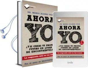 Descargar AudioLibro Ahora yo: ¿Y si Creas tu Propio Futuro en Lugar de Encontrartelo? de Mario Alonso Puig año 2013