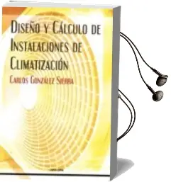 Descargar AudioLibro Diseño y Cálculo de Instalaciones de Climatización de Carlos Gonzalez Serra año 2013