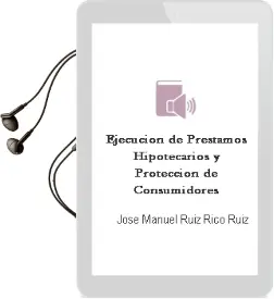 Descargar AudioLibro Ejecución de Préstamos Hipotecarios y Protección de Consumidores de José Manuel Ruiz Rico Ruiz año 2013