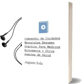 Descargar AudioLibro Compendio de Cuidados Neonatales. Resumen Practico para Medicos, Enfermeros y Otros Agentes de Salud de Augusto Sola año 2013