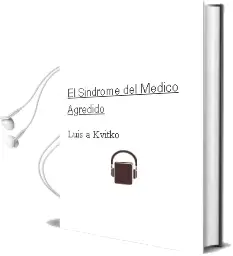 Descargar AudioLibro El Sindrome del Medico Agredido de Luis A. Kvitko año 2013