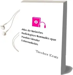 Descargar AudioLibro Atlas de Variantes Radiologicas Normales que Pueden Simular Enfermedades de Theodore Keats año 2014