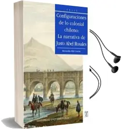 Descargar AudioLibro Configuraciones de lo Colonial Chileno, la Narrativa de Justo Abel Rosales de Bernardita Eltit año 2014