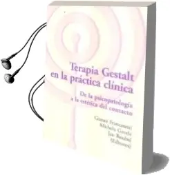Descargar AudioLibro Terapia Gestalt en la Practica Clinica. de la Psicopatologia a la Estetica del Contacto de Francesetti Gianni año 2014