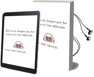 Descargar AudioLibro Efectos de Imagen. ¿Qué fue y qué es el Cine Militante? de Óscar Ariel Cabezas año 2014