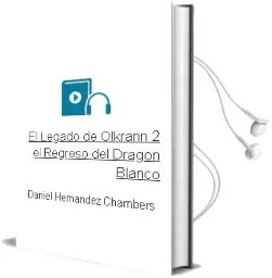 Descargar AudioLibro El Legado de Olkrann, 2. el Regreso del Dragón Blanco de Daniel Hernández Chambers año 2014