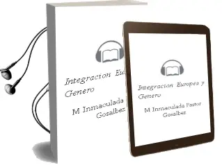 Descargar AudioLibro Integración Europea y Género de Mª Inmaculada Pastor Gosálbez año 2014