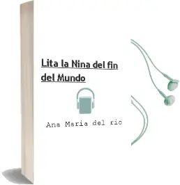 Descargar AudioLibro Lita, la Niña del fin del Mundo de Ana María Del Río año 2014