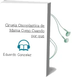 Descargar AudioLibro Cirugia Oncoplastica de Mama. Como - Cuando - por que de Eduardo Gonzalez año 2014