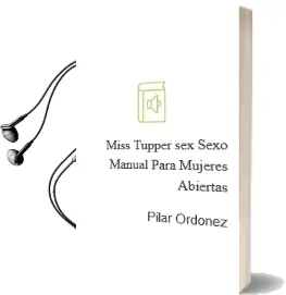 Descargar AudioLibro Miss Tupper Sex. Sexo Manual para Mujeres Abiertas de Pilar Ordóñez año 2014