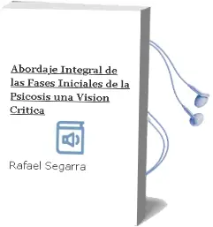 Descargar AudioLibro Abordaje Integral de las Fases Iniciales de la Psicosis. una Vision Critica de Rafael Segarra año 2014