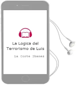 Descargar AudioLibro La Lógica del Terrorismo de Luis De La Corte Ibañez año 2014