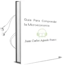 Descargar AudioLibro Guía para Comprender la Microeconomía de Juan Carlos Aguado Franco año 2014