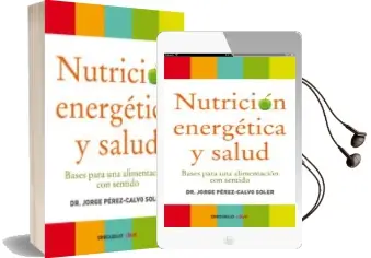 Descargar AudioLibro Nutricion Energetica y Salud: Bases para una Alimentacion con sen Tido de Jorge Perez Calvo Soler año 2014