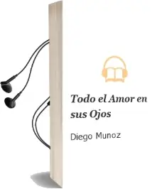 Descargar AudioLibro Todo el Amor en sus Ojos de Diego Muñoz año 2014
