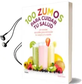 Descargar AudioLibro 100 Zumos para Cuidar tu Salud: 100 Recetas Naturales para Estimu lar tu Cuerpo y tu Mente de Sara Owen año 2014