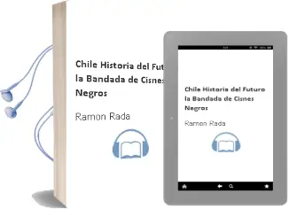 Descargar AudioLibro Chile: Historia del Futuro. la Bandada de Cisnes Negros de Ramón Rada año 2014