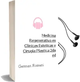 Descargar AudioLibro Medicina Regenerativa en Clinicas Esteticas y Cirugia Plastica, 2Da. ed. de Germán Rossani año 2014