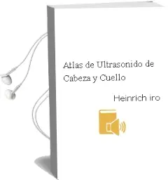 Descargar AudioLibro Atlas de Ultrasonido de Cabeza y Cuello de Heinrich Iro año 2014