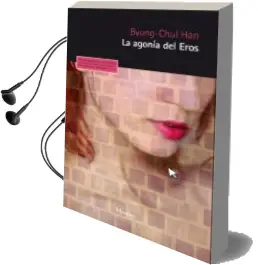 Descargar AudioLibro La Agonia del Eros de Byung Chul Han año 2014