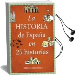 Descargar AudioLibro La Historia de España en 25 Historias de Javier Alonso Lopez año 2014