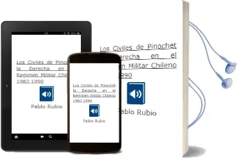 Descargar AudioLibro Los Civiles de Pinochet la Derecha en el Régimen Militar Chileno, 1983-1990 de Pablo Rubio año 2014