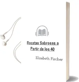 Descargar AudioLibro Recetas Sabrosas a Partir de los 40 de Elisabeth Fischer año 2014