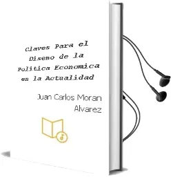Descargar AudioLibro Claves para el Diseño de la Política Económica en la Actualidad de Juan Carlos Morán Álvarez año 2014