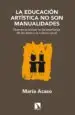 AudioLibro La Educacion Artistica no son Manualidades: Nuevas Practicas en l a Enseñanza de las Artes y la Cultura Visual de Maria Acaso
