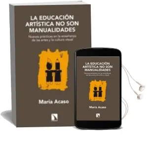 Descargar AudioLibro La Educacion Artistica no son Manualidades: Nuevas Practicas en l a Enseñanza de las Artes y la Cultura Visual de Maria Acaso año 2014