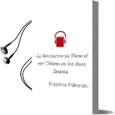 Descargar AudioLibro ¡La Revolución ya Viene! el mir Chileno en los Años Sesenta de Eugenia Palieraki año 2014